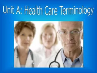 Unit A: Health Care Terminology