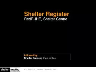 Shelter Register RedR-IHE, Shelter Centre