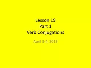 Lesson 19 Part 1 Verb Conjugations