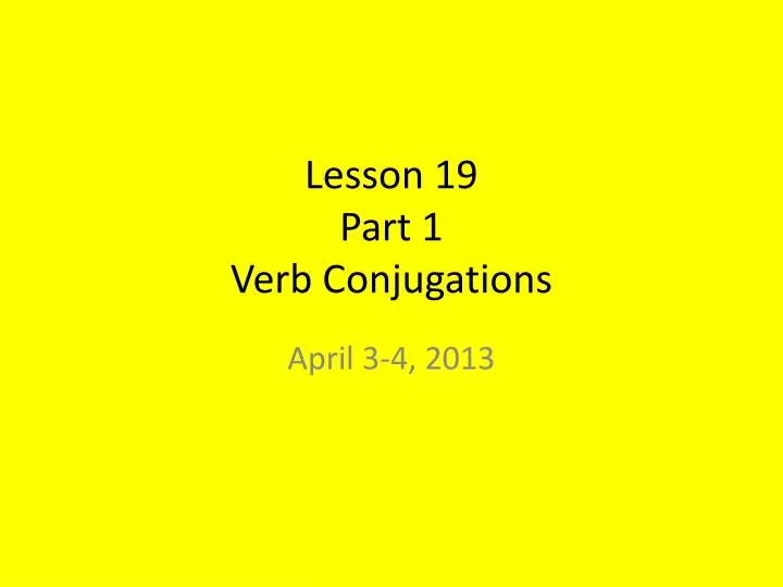 lesson 19 part 1 verb conjugations