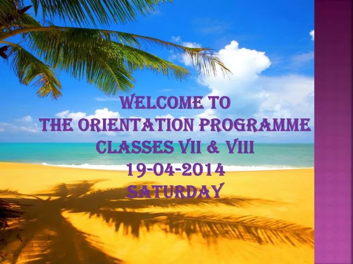 welcome to the orientation programme classes vii viii 19 04 2014 saturday