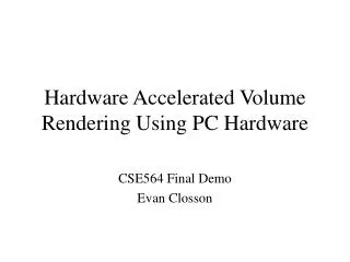 Hardware Accelerated Volume Rendering Using PC Hardware