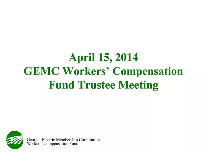 april 15 2014 gemc workers compensation fund trustee meeting