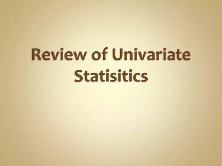 review of univariate statisitics