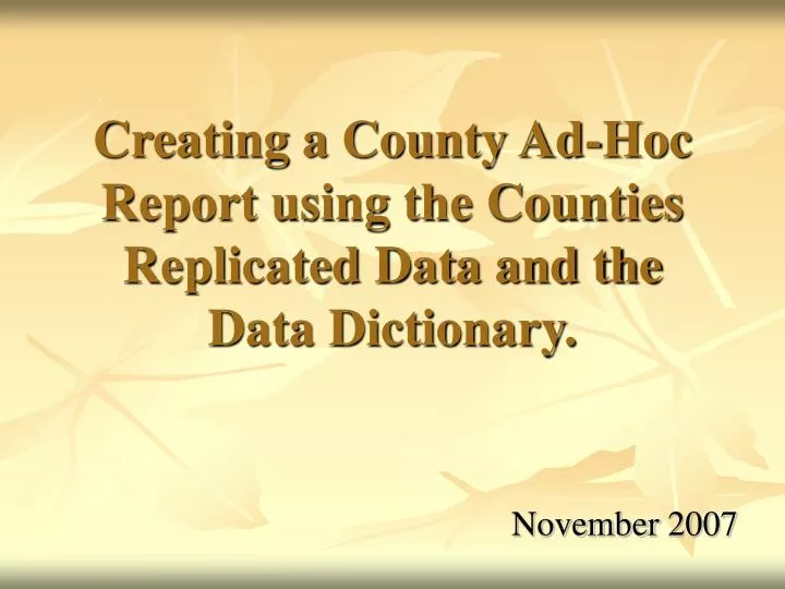 creating a county ad hoc report using the counties replicated data and the data dictionary