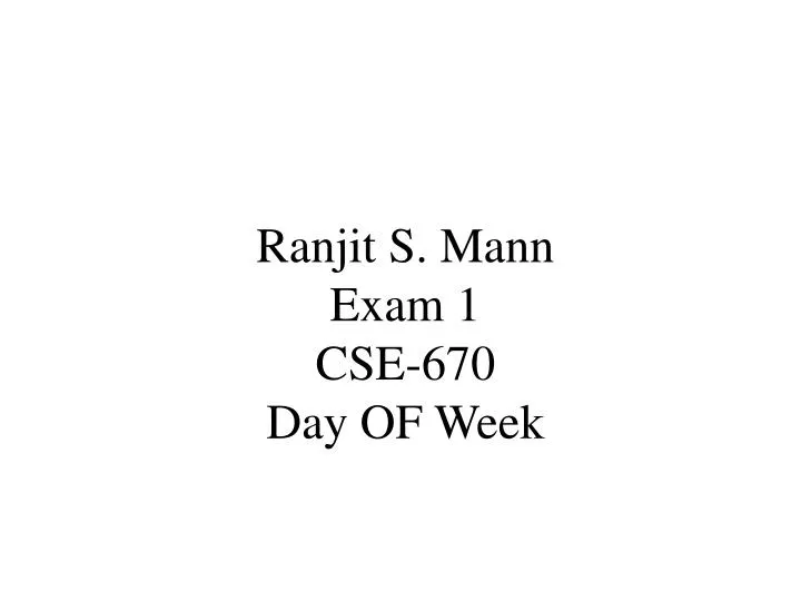 ranjit s mann exam 1 cse 670 day of week