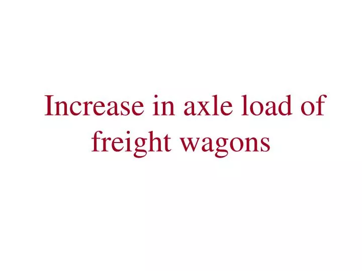 increase in axle load of freight wagons