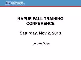 NAPUS FALL TRAINING CONFERENCE Saturday, Nov 2, 2013 Jerome Vogel