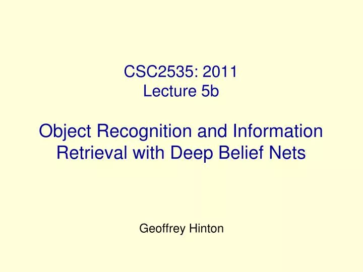 csc2535 2011 lecture 5b object recognition and information retrieval with deep belief nets