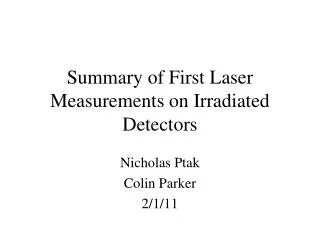 Summary of First Laser Measurements on Irradiated Detectors