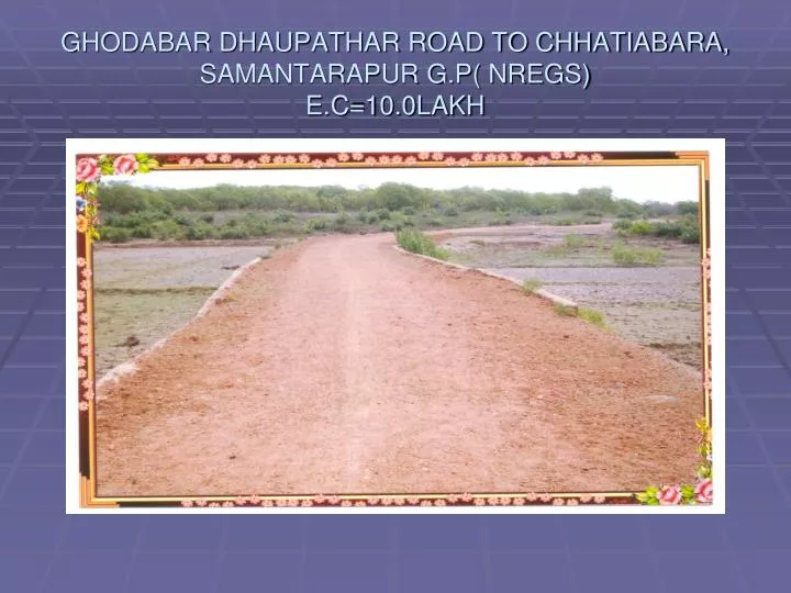 ghodabar dhaupathar road to chhatiabara samantarapur g p nregs e c 10 0lakh