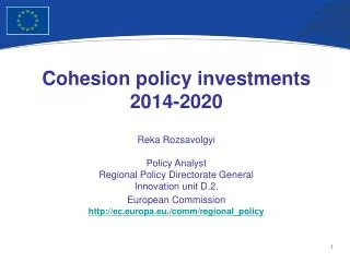Cohesion policy investments 2014-2020 Reka Rozsavolgyi Policy Analyst