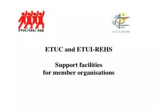 ETUC and ETUI-REHS Support facilities for member organisations