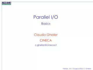 Parallel I/O Basics Claudio Gheller CINECA c.gheller@cineca.it