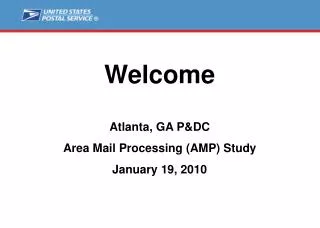 Welcome Atlanta, GA P&amp;DC Area Mail Processing (AMP) Study January 19, 2010