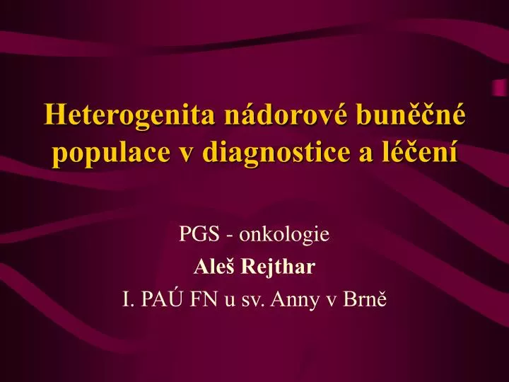 heterogenita n dorov bun n populace v diagnostice a l en