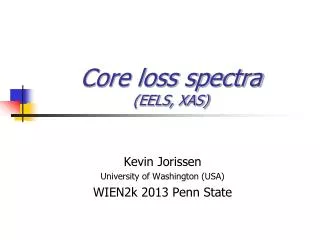 Core loss spectra (EELS, XAS)