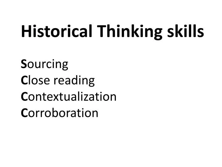 historical thinking skills s ourcing c lose reading c ontextualization c orroboration