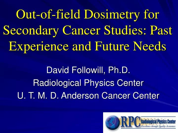 out of field dosimetry for secondary cancer studies past experience and future needs