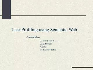 User Profiling using Semantic Web Group members: