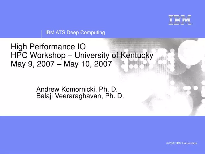 high performance io hpc workshop university of kentucky may 9 2007 may 10 2007