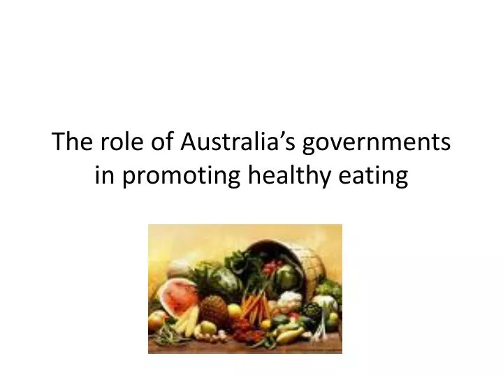 the role of australia s governments in promoting healthy eating