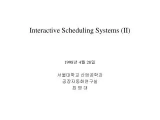 Interactive Scheduling Systems (II)