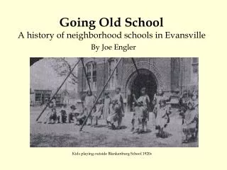 Going Old School A history of neighborhood schools in Evansville