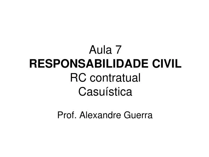aula 7 responsabilidade civil rc contratual casu stica