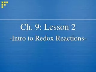 Ch. 9: Lesson 2 -Intro to Redox Reactions-