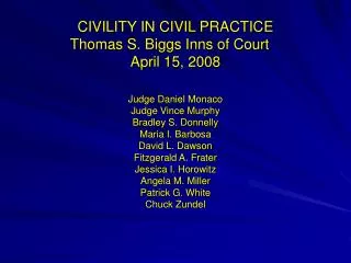 CIVILITY IN CIVIL PRACTICE Thomas S. Biggs Inns of Court	 April 15, 2008