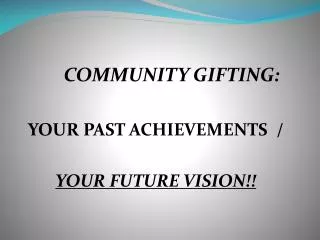 COMMUNITY GIFTING: YOUR PAST ACHIEVEMENTS / YOUR FUTURE VISION!!