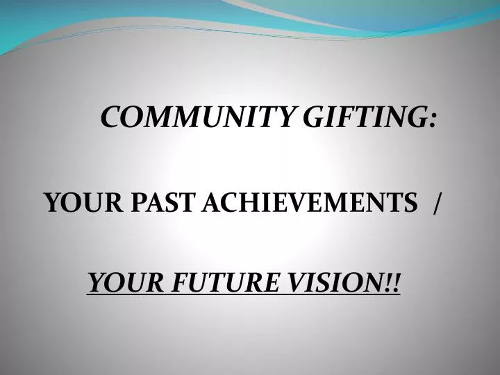 community gifting your past achievements your future vision