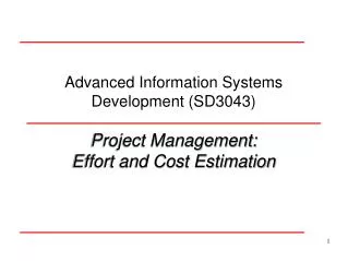 Advanced Information Systems Development (SD3043) Project Management: Effort and Cost Estimation