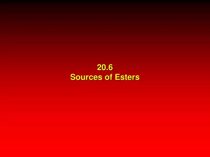 20 6 sources of esters