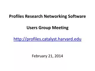 Profiles Research Networking Software Users Group Meeting profilestalyst.harvard