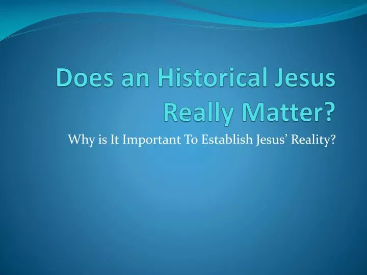 does a n historical jesus really matter