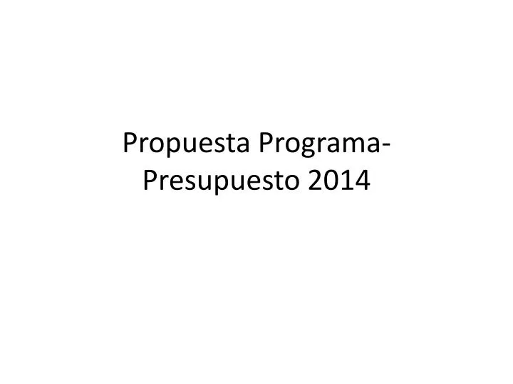 propuesta programa presupuesto 2014