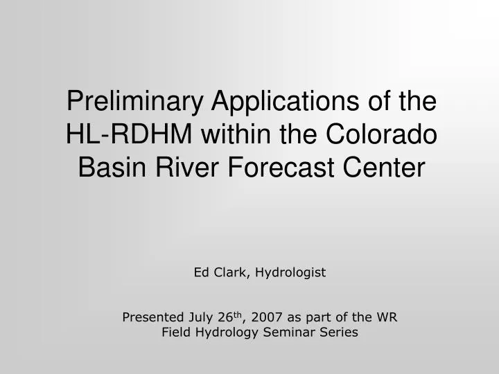 preliminary applications of the hl rdhm within the colorado basin river forecast center