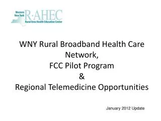 WNY Rural Broadband Health Care Network, FCC Pilot Program &amp; Regional Telemedicine Opportunities