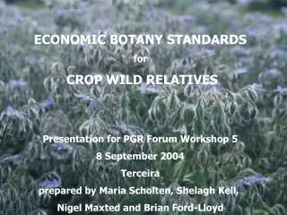 ECONOMIC BOTANY STANDARDS for CROP WILD RELATIVES Presentation for PGR Forum Workshop 5