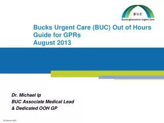 Bucks Urgent Care (BUC) Out of Hours Guide for GPRs August 2013