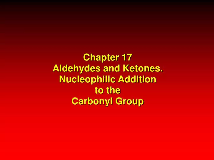 chapter 17 aldehydes and ketones nucleophilic addition to the carbonyl group