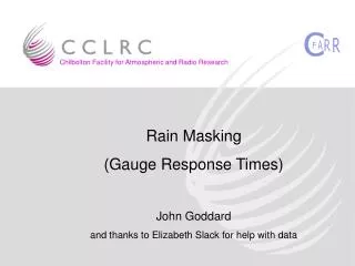Rain Masking (Gauge Response Times) John Goddard and thanks to Elizabeth Slack for help with data
