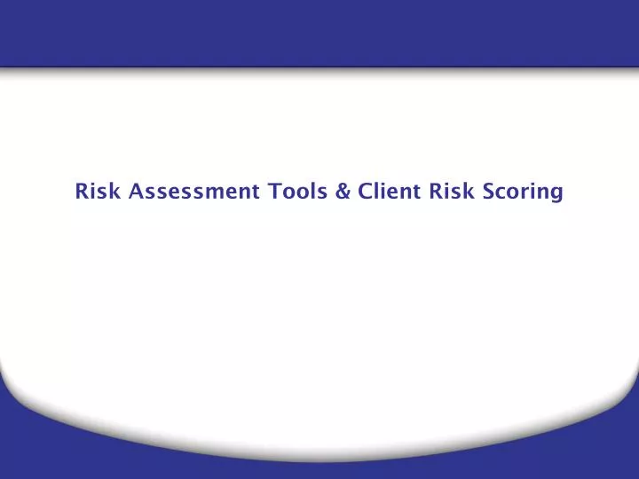 risk assessment tools client risk scoring
