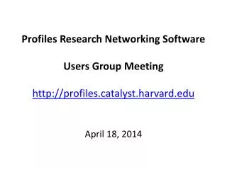 Profiles Research Networking Software Users Group Meeting profilestalyst.harvard