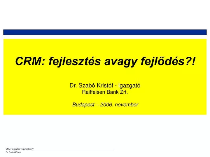 crm fejleszt s avagy fejl d s dr szab krist f igazgat raiffeisen bank zrt budapest 200 6 november