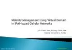 Mobility Management Using Virtual Domain in IPv6-based C ellular Networks - slide 1