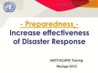 - Preparedness - Increase effectiveness of Disaster Response