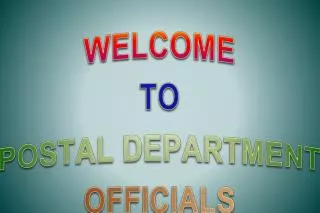 WELCOME TO POSTAL DEPARTMENT OFFICIALS